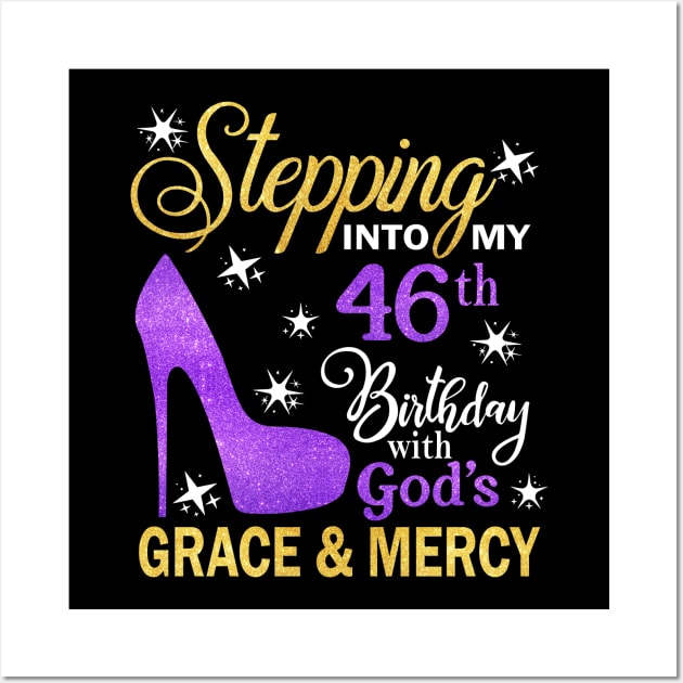 Stepping Into My 46th Birthday With God's Grace & Mercy Bday Wall Art by MaxACarter